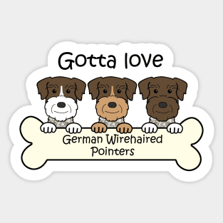 Gotta Love German Wirehaired Pointers Sticker